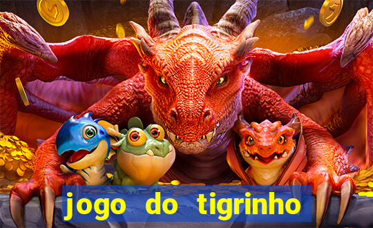 jogo do tigrinho que da bonus no cadastro